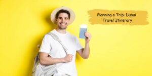 Planning a Trip: Dubai Travel Itinerary