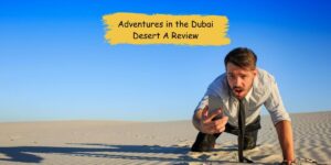 Adventures in the Dubai Desert A Review